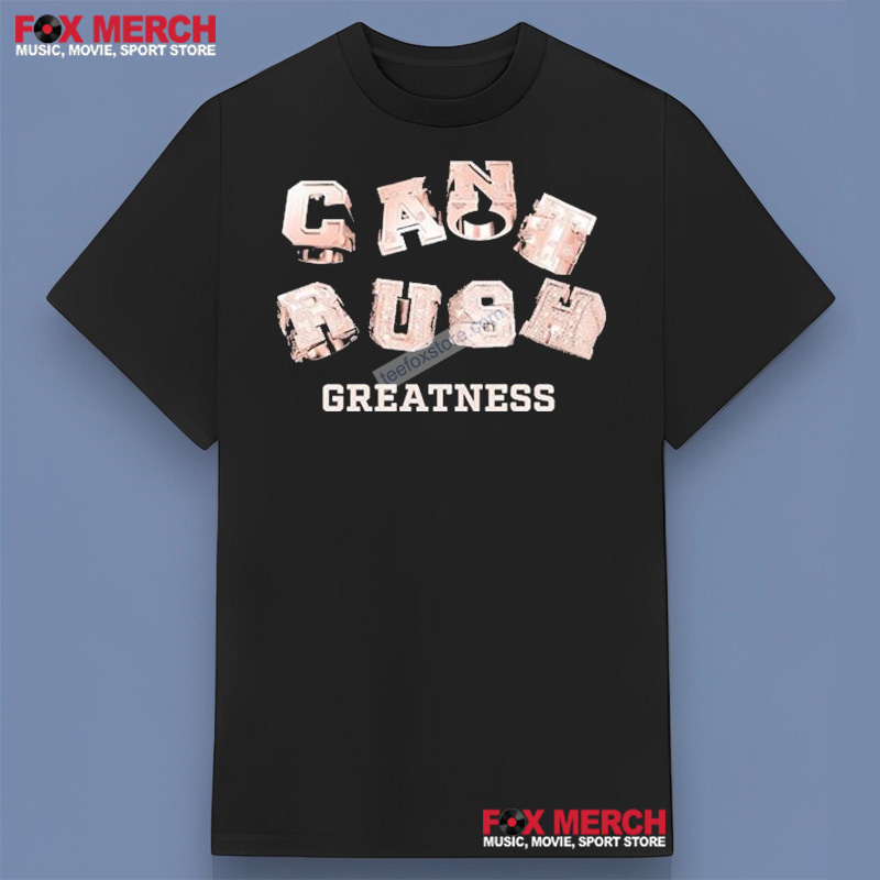 Central Cee Can't Rush Greatness Shirt, hoodie, long sleeve