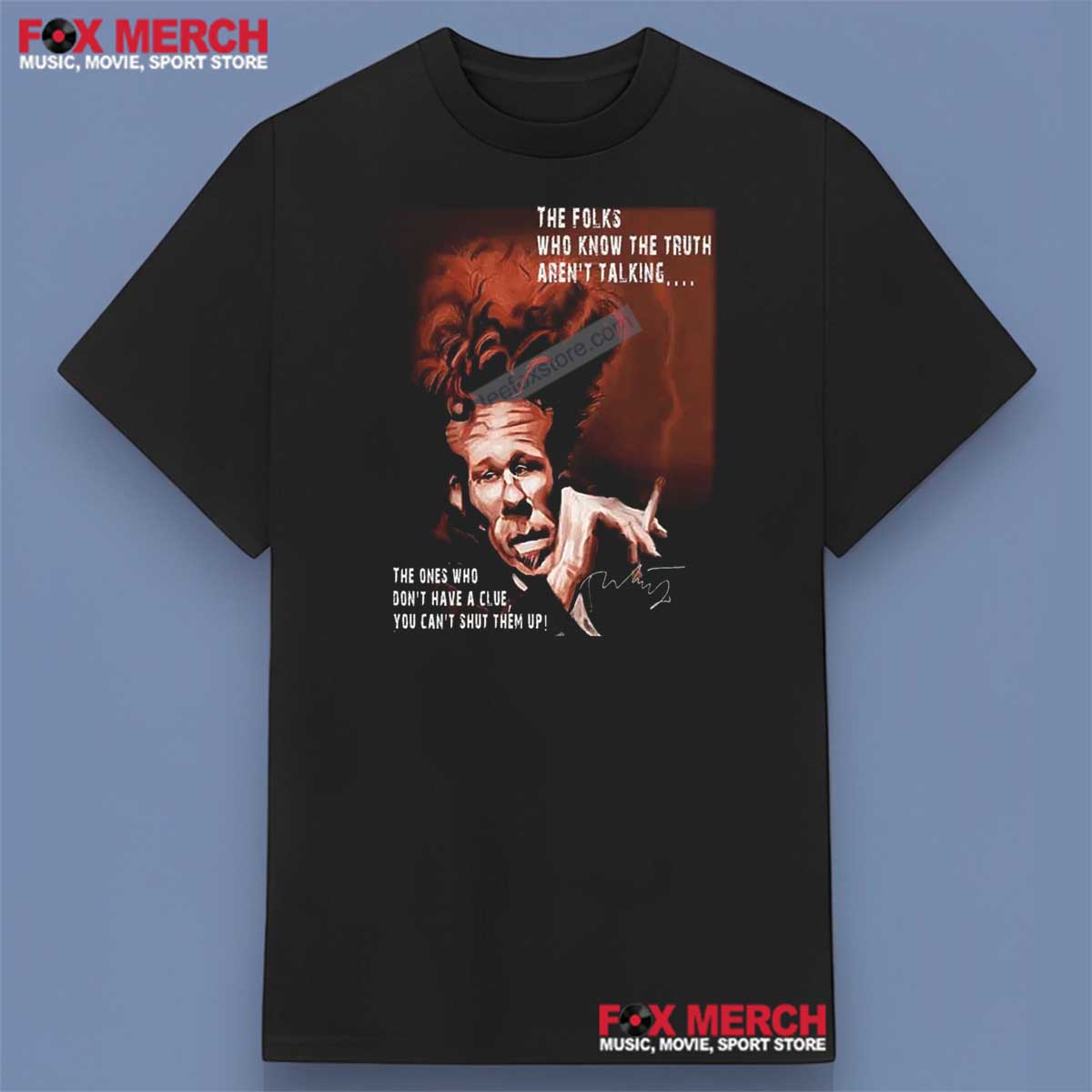 Tom Waits The Folks Who Know The Truth Aren’t Talking Quotes Shirt