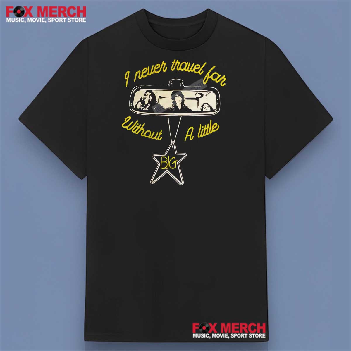 Big Star Band Never Travel Far Without a Little Shirt