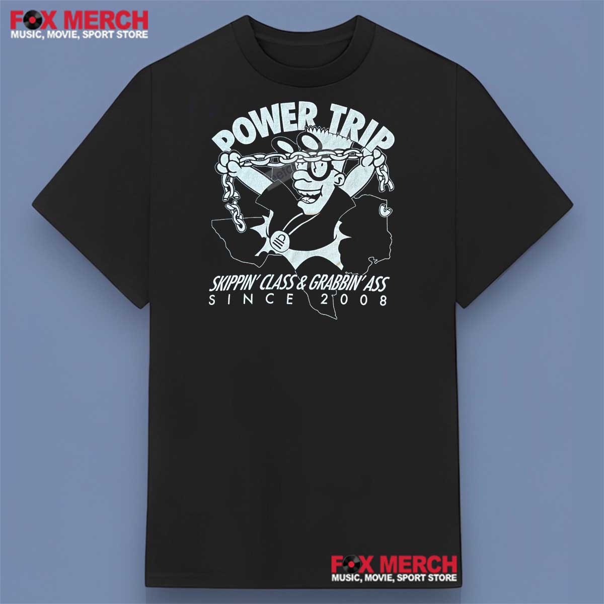 Power Trip Skippin’ Class & Grabbin’ Ass Since 2008 Shirt