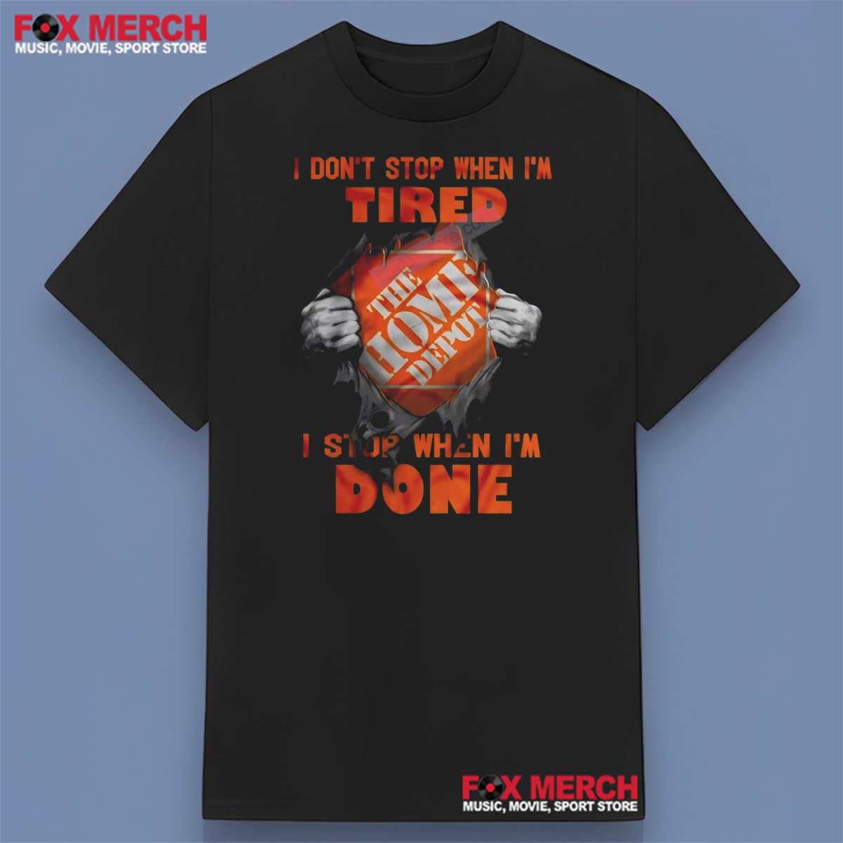The Home Depot I Don’t Stop When I’m Tired I Stop When I’m Done Shirt