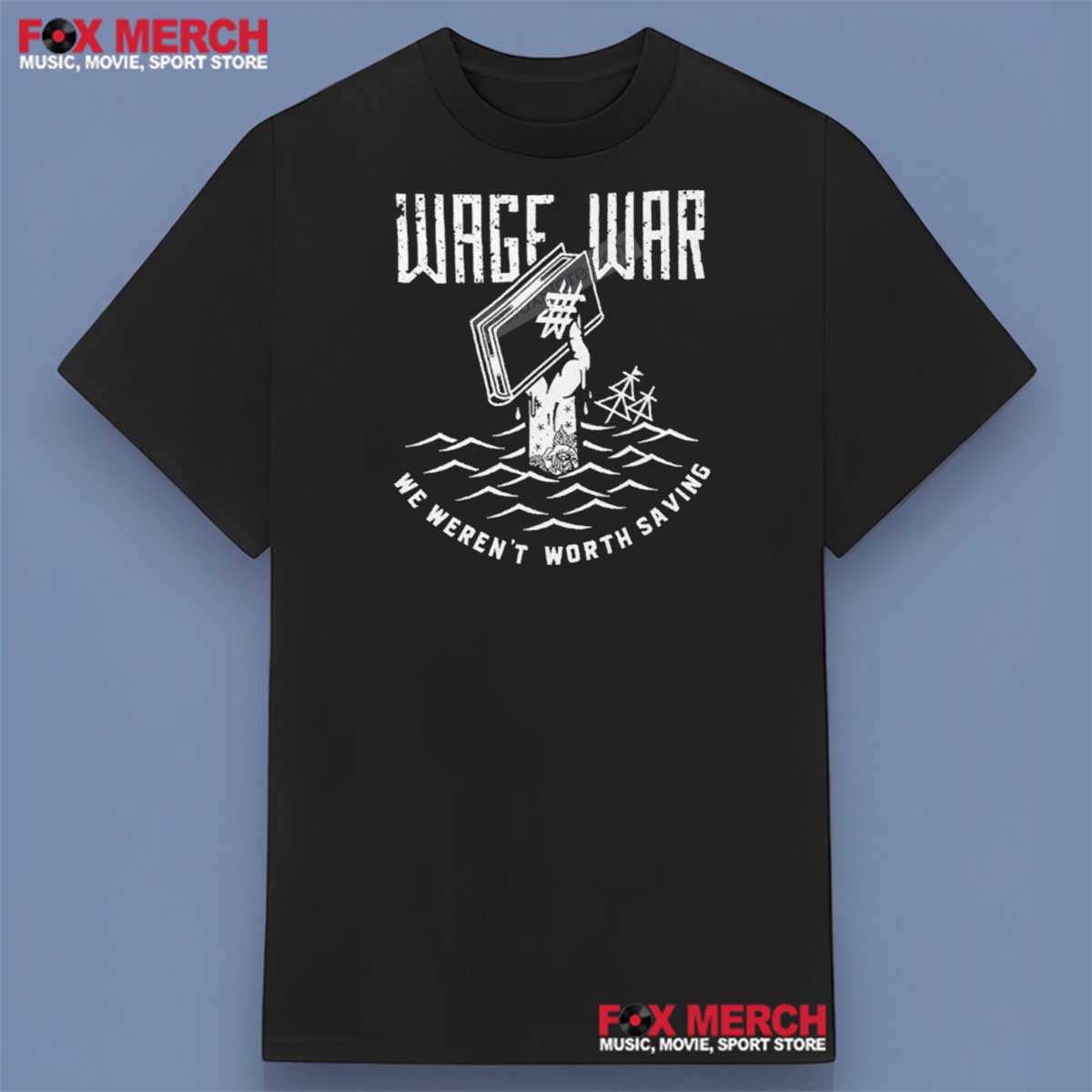 Wage War We Weren’t Worth Saving Shirt