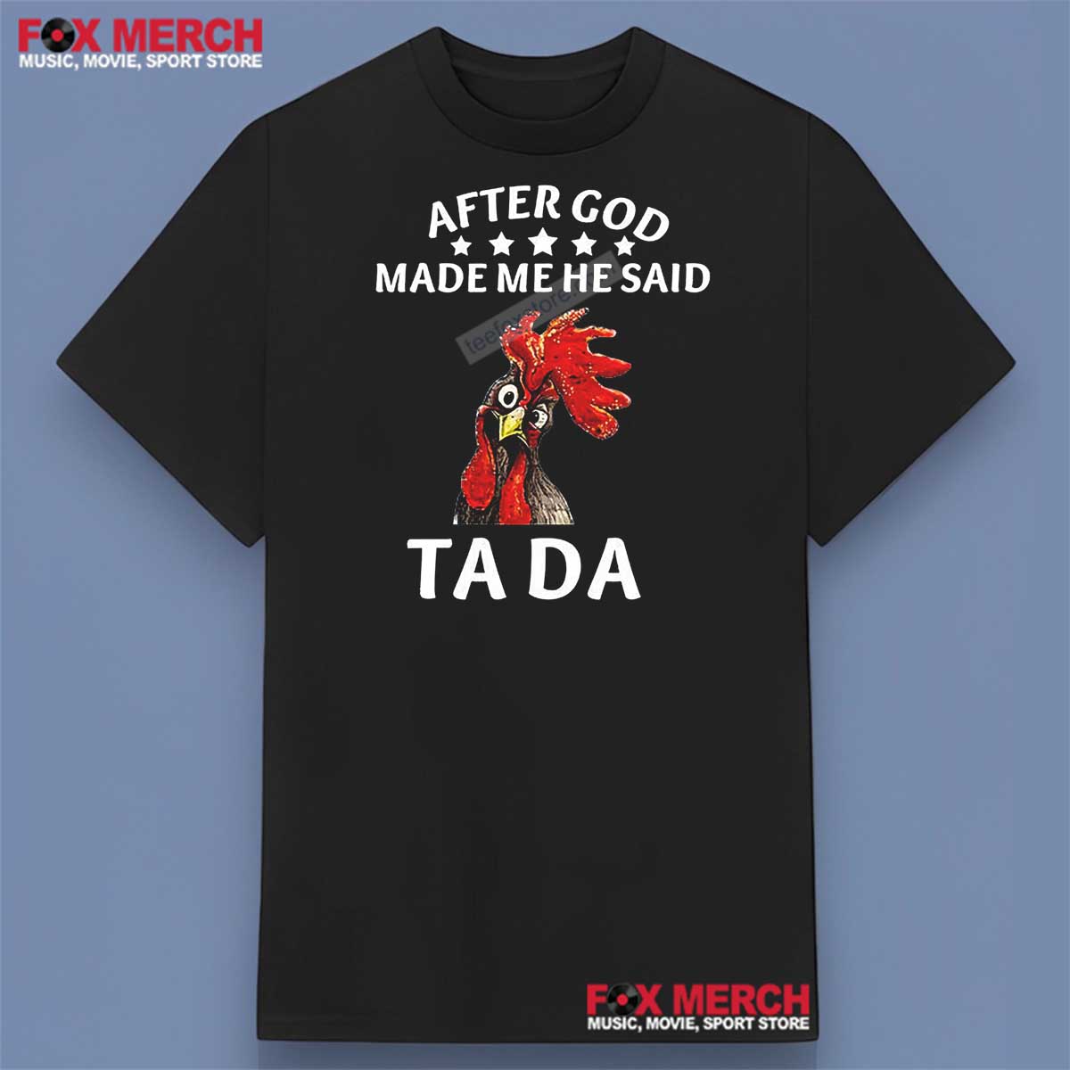 After God Made Me He Said Ta Da Chicken Shirt