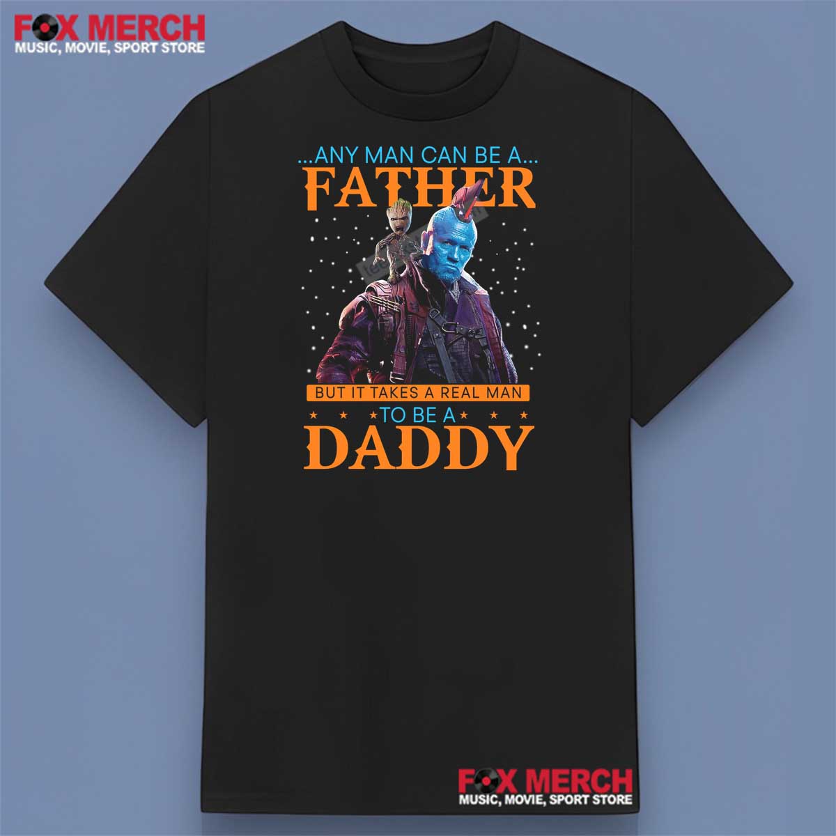 Any Man Can Be A Father But It Takes A Real Man To Be A Daddy Guardians of the Galaxy Shirt