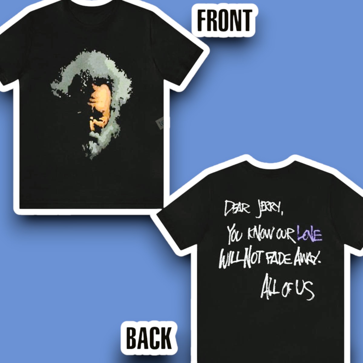 Dear Jerry Garcia You Know Our Love Will Not Fade Away All Of Us Shirt