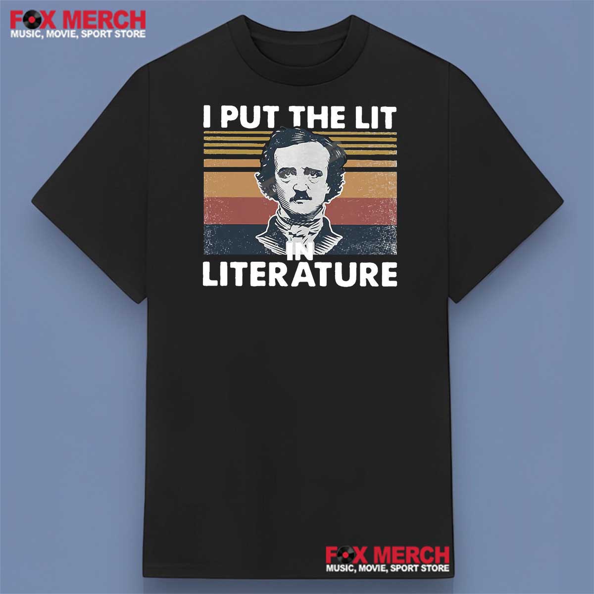 Edgar Allan Poe I Put The Lit In Literature Shirt