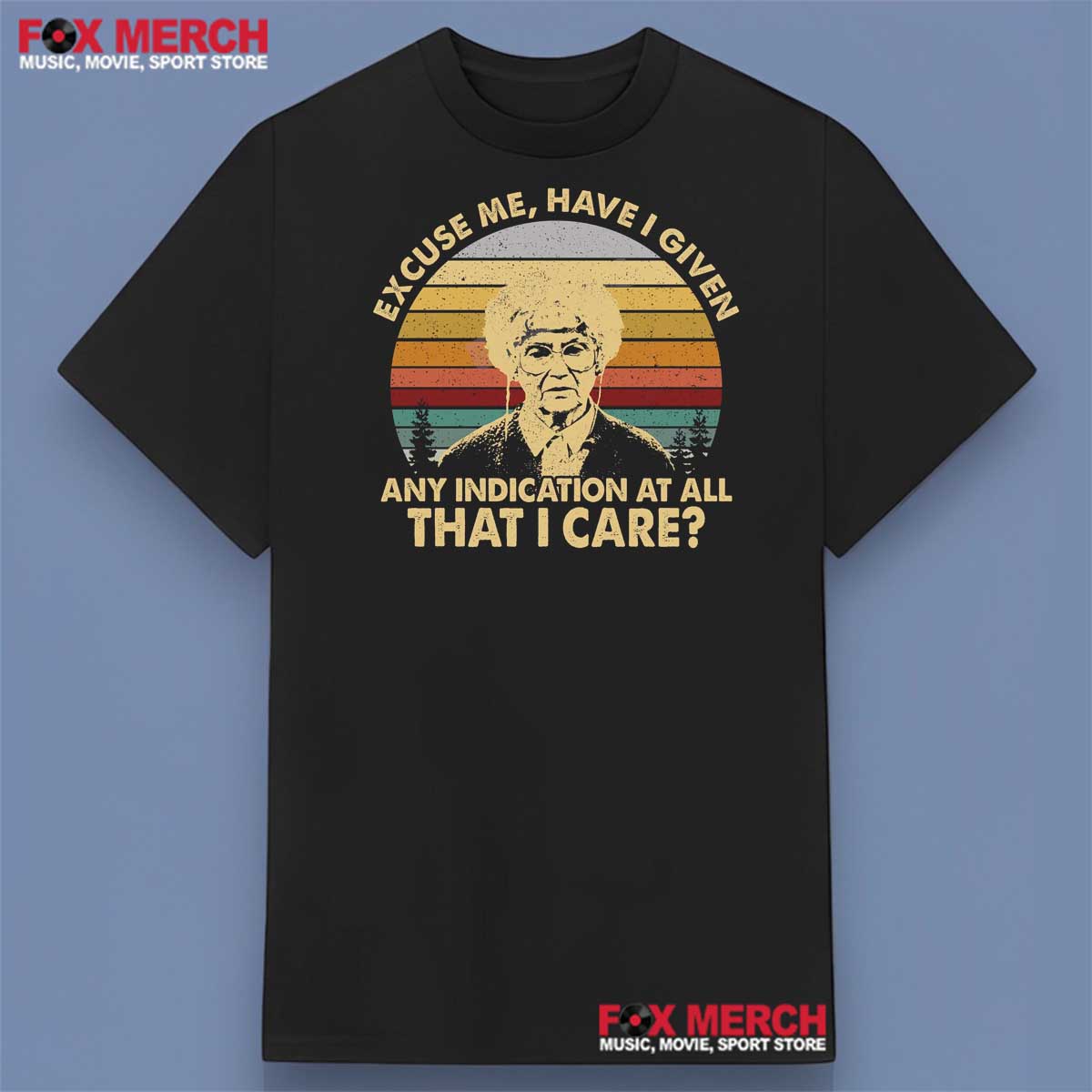 Have I Given You Any Indication At All That I Care Golden Girls Shirt