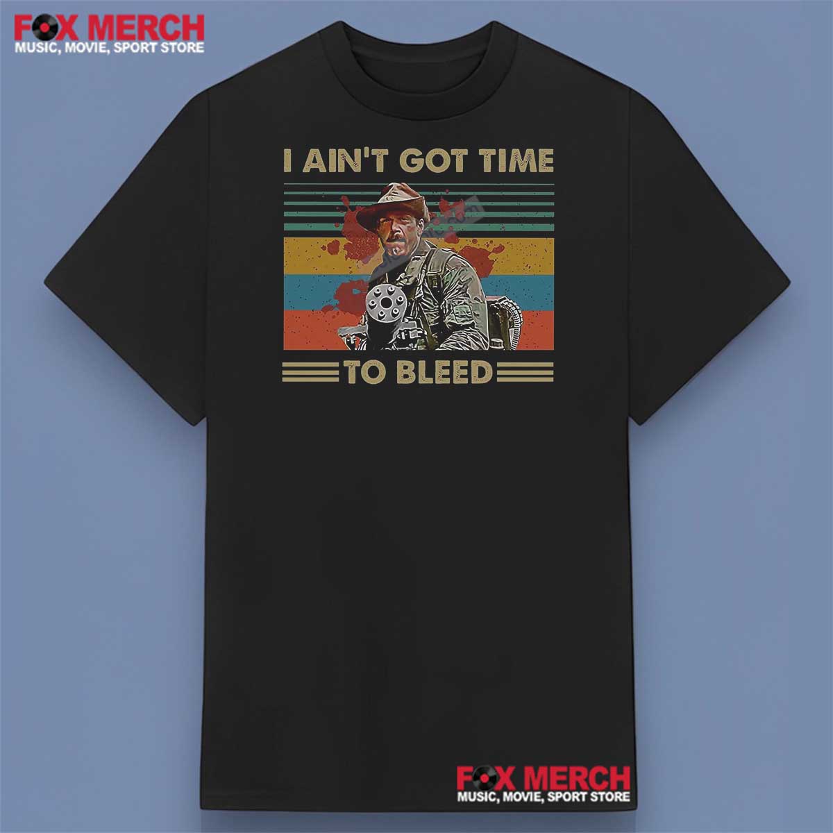 I Ain’t Got Time to Bleed Predator Movie Shirt