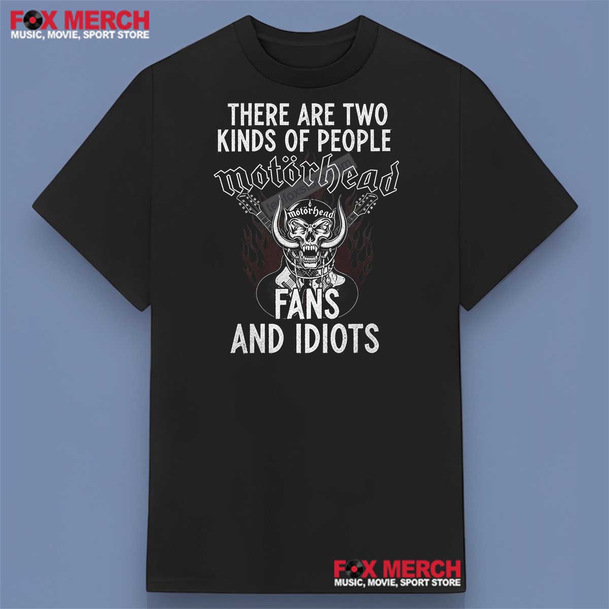 Motorhead Band There Are Two kinds of People Motorhead Fans and Idiots Shirt