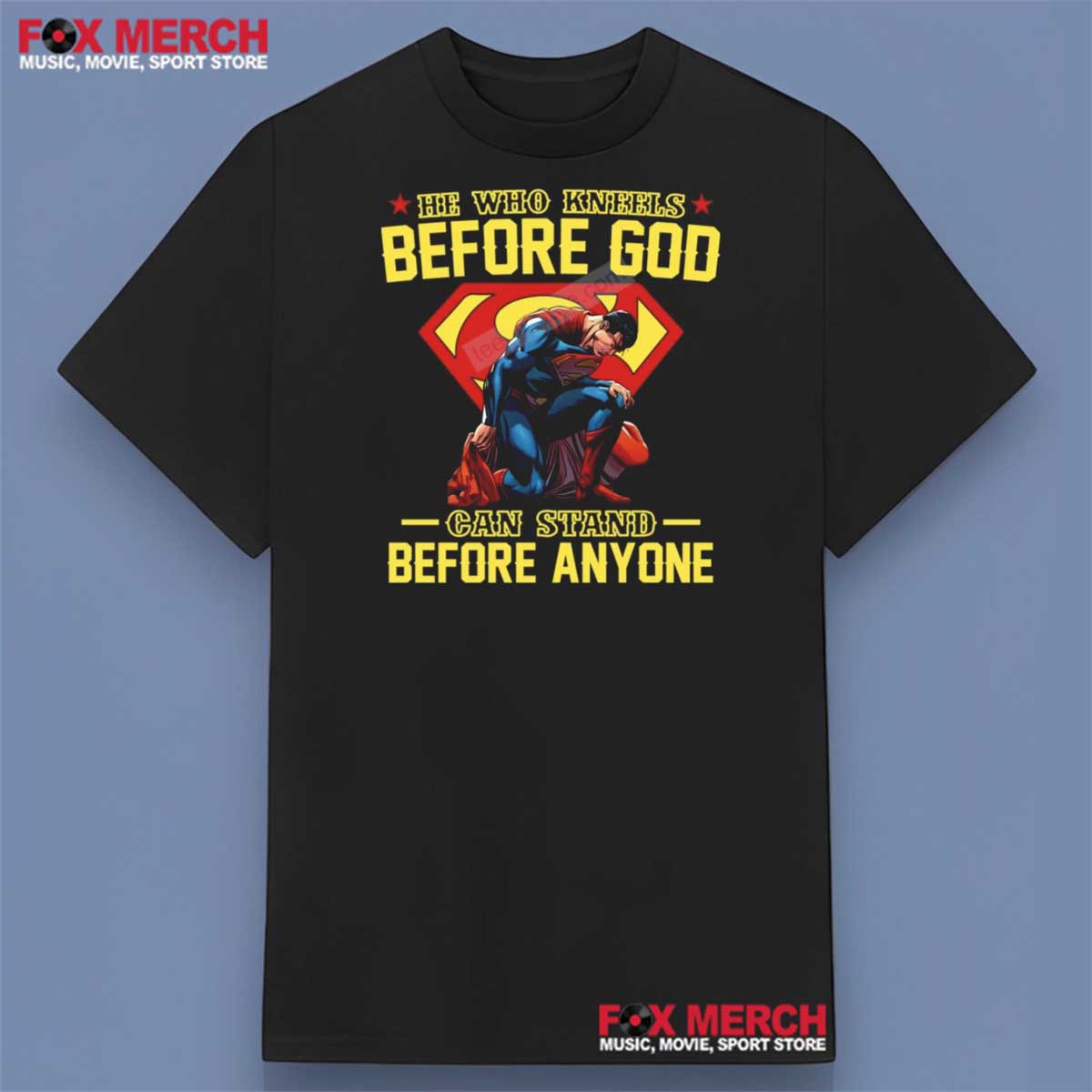 Superman He Who Kneels Before God Can Stand Before Anyone Shirt
