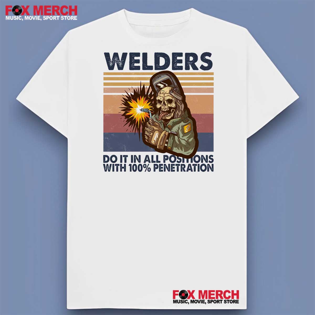 Welders Do It In All Positions With 100% Penetration Shirt