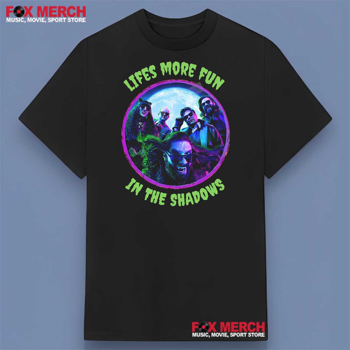 What We Do in the Shadows Life’s More Fun In The Shadows Shirt