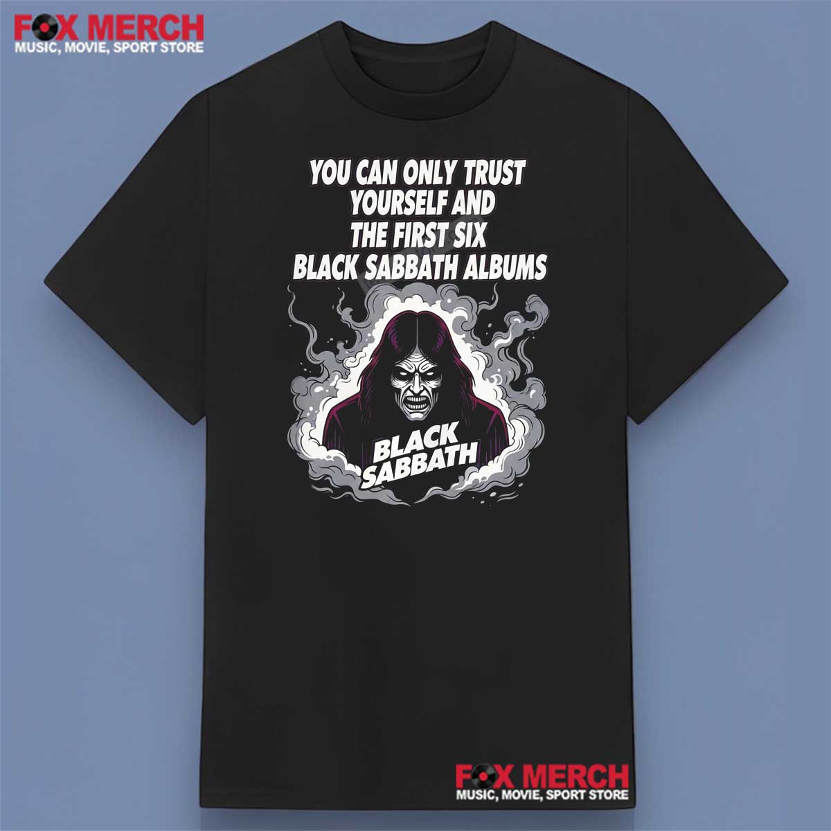 You Can Only Trust Yourself And The First Six Black Sabbath Albums Band T-Shirt