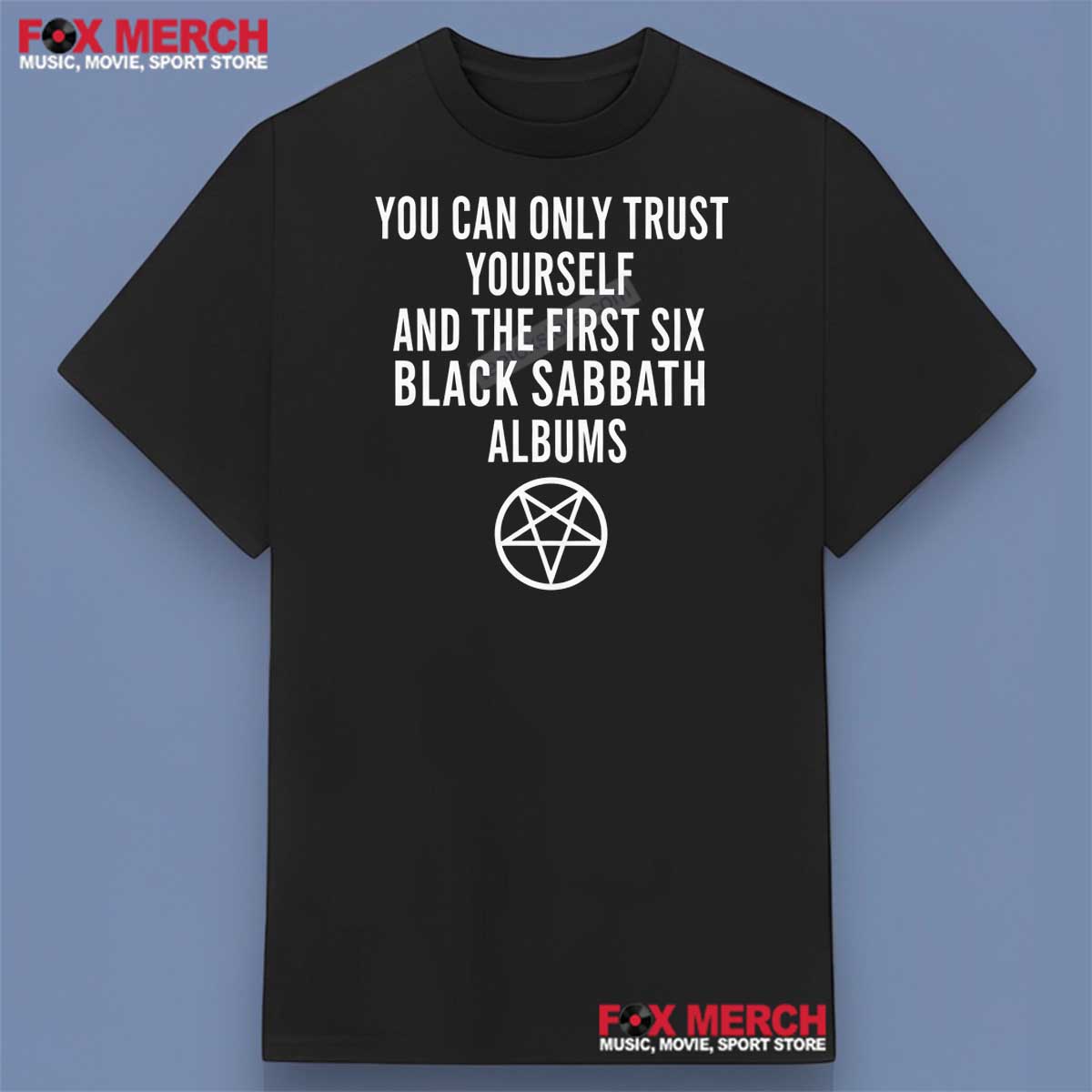 You Can Only Trust Yourself And The First Six Black Sabbath Albums Shirt