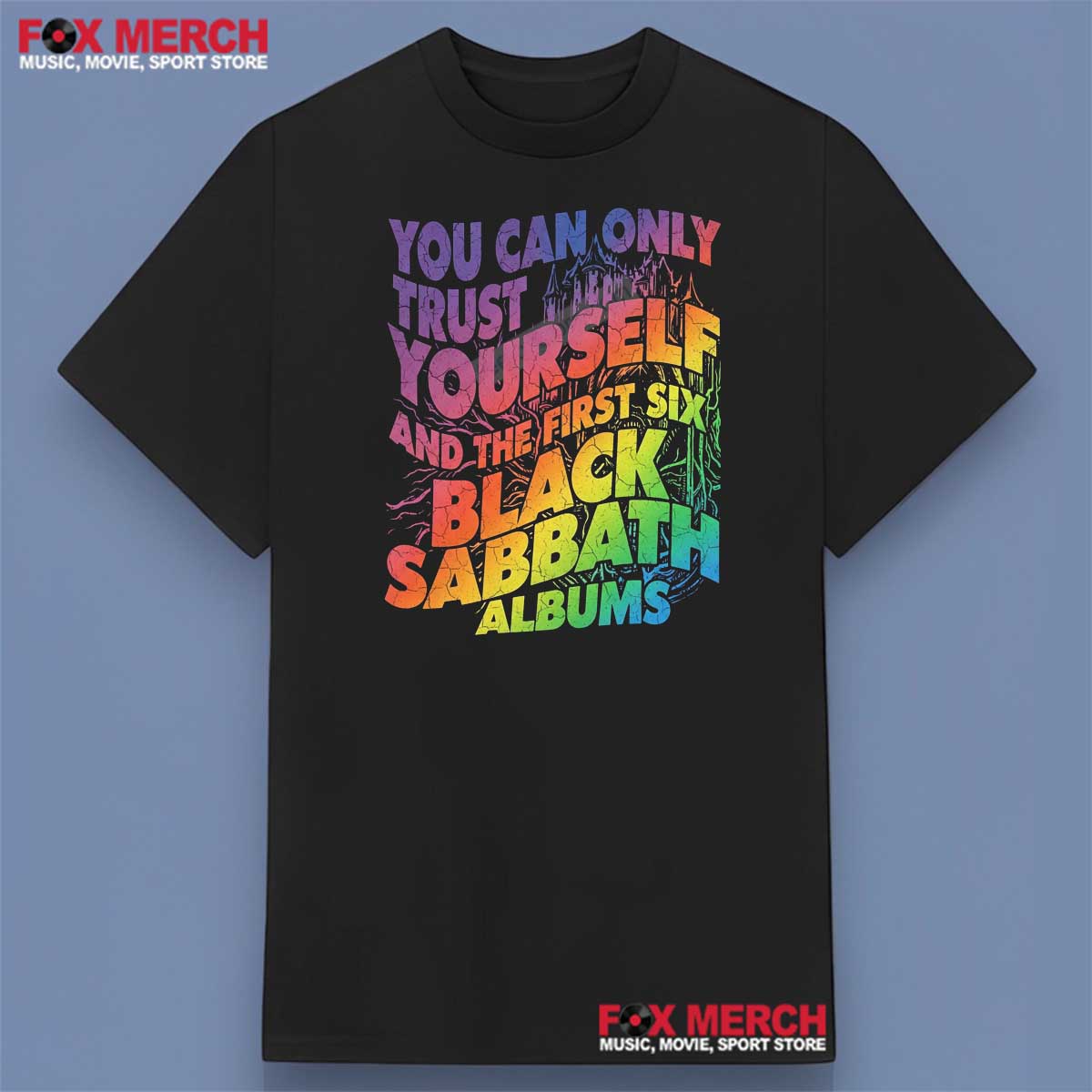 You Can Only Trust Yourself And The First Six Black Sabbath Albums T-Shirt For Fans