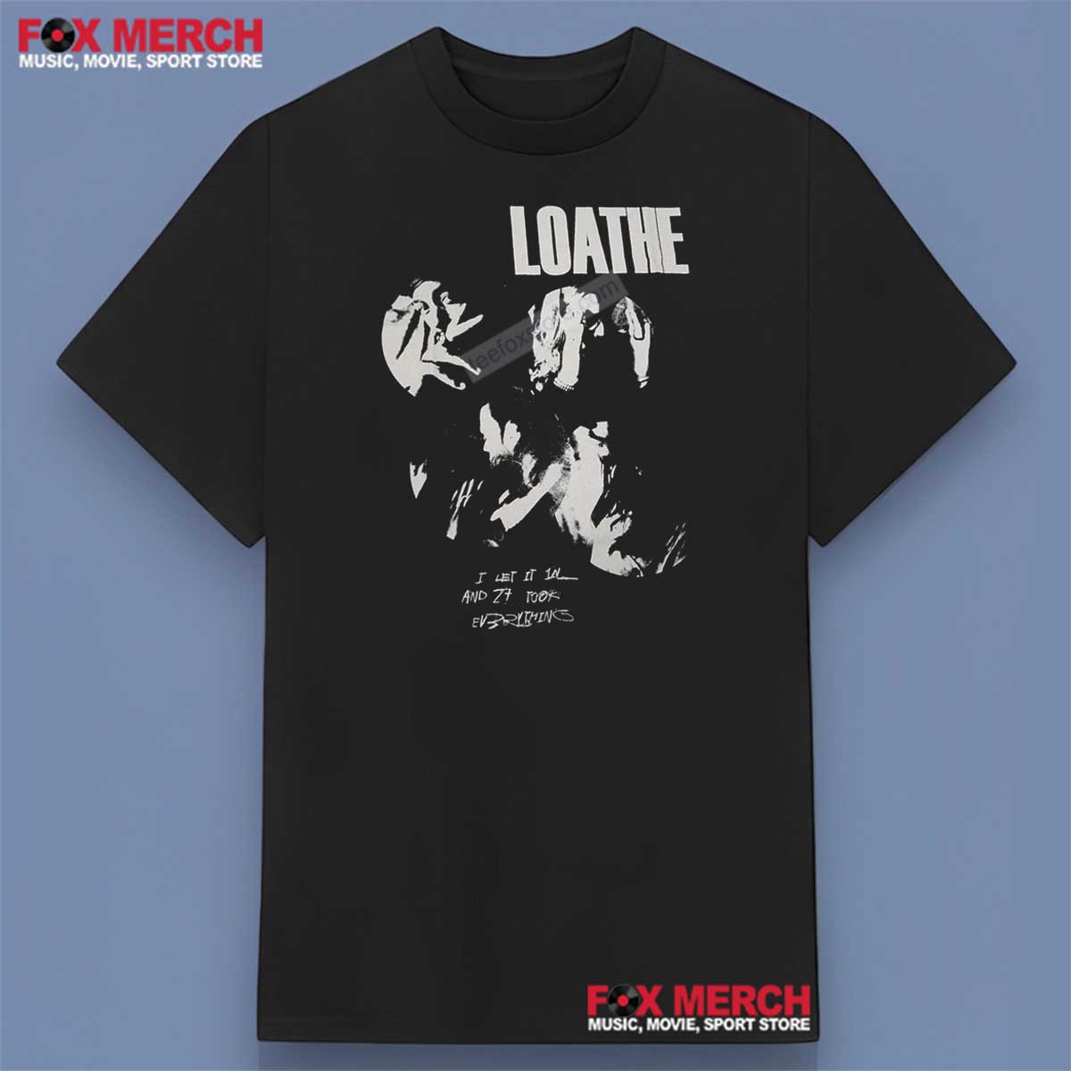 Loathe I Let It In And It Took Everything Shirt