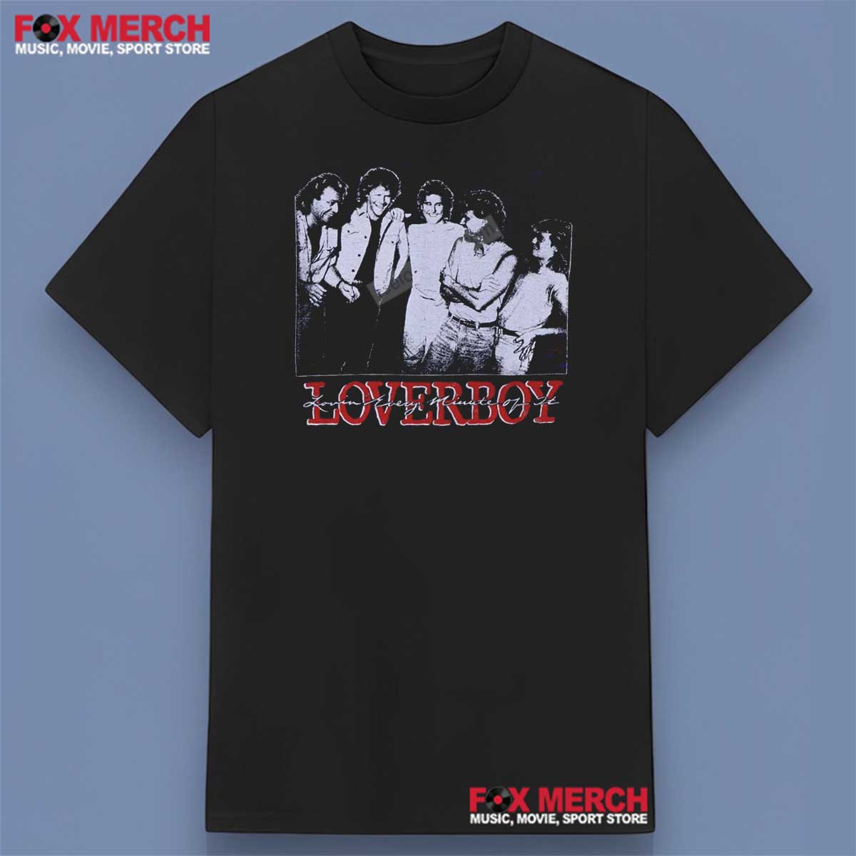 Loverboy Lovin Every Minute of It Shirt