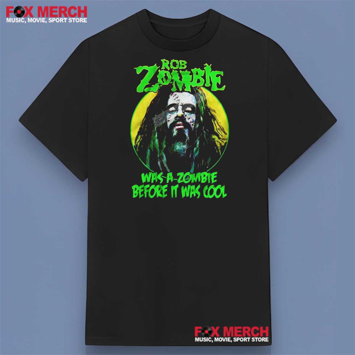 Rob Zombie Was A Zombie Before It Was Cool Shirt